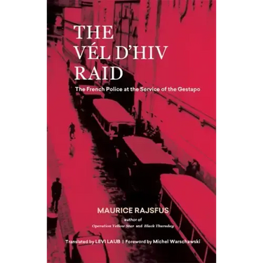 The Vél d'Hiv Raid: The French Police at the Service of the Gestapo