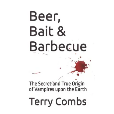 Beer, Bait & Barbecue: The Secret and True Origin of Vampires upon the Earth