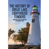 The History Of Great Lake Lighthouse Tenders: Important Parts Of Navigation In The Great Lakes: Ship History