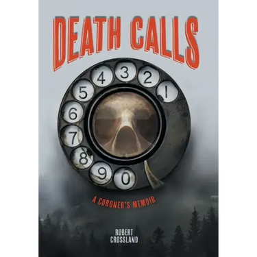 Death Calls: A Coroner's Memoir