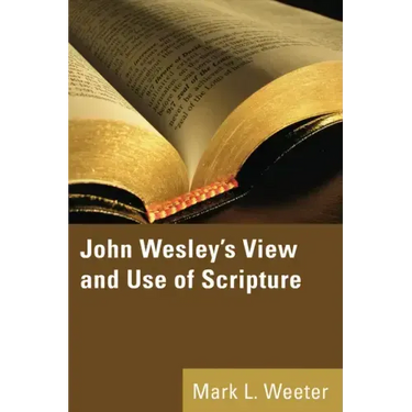 John Wesley's View and Use of Scripture