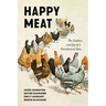Happy Meat: The Sadness and Joy of a Paradoxical Idea