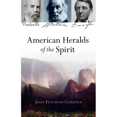 American Heralds of the Spirit: Melville - Whitman - Emerson