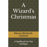 A Wizard's Christmas: A Spellbook for the Holidays