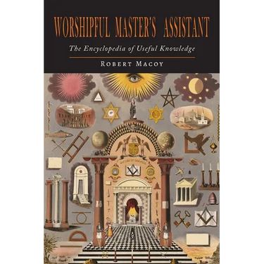 Worshipful Master's Assistant: The Encyclopedia of Useful Knowledge