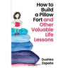 How to Build a Pillow Fort: (and Other Valuable Life Lessons)