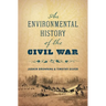 An Environmental History of the Civil War