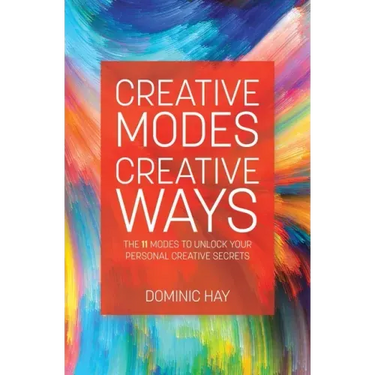 Creative Modes Creative Ways: The 11 Modes to Unlock Your Personal Creative Secrets