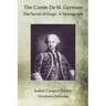 The Comte De St. Germain: The Secret of kings: A Monograph