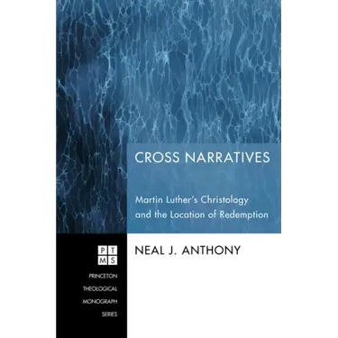 Cross Narratives: Martin Luther's Christology and the Location of Redemption