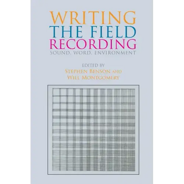 Writing the Field Recording: Sound, Word, Environment