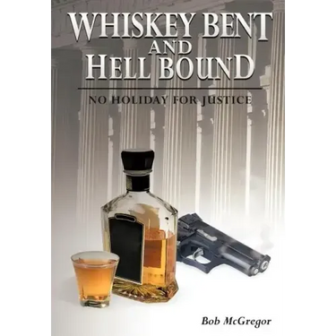 Whiskey Bent and Hell Bound: No Holiday for Justice
