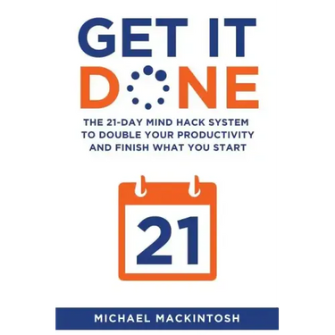 Get It Done: The 21-Day Mind Hack System to Double Your Productivity and Finish What You Start