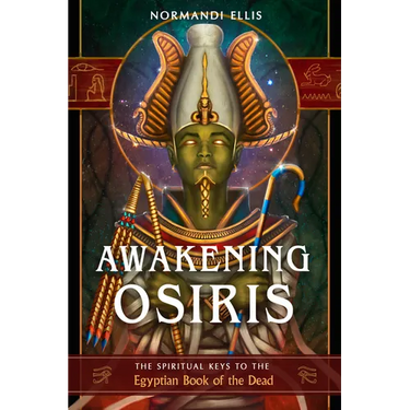 Awakening Osiris: The Spiritual Keys to the Egyptian Book of the Dead