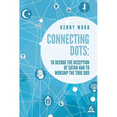 Connecting Dots: to Decode the Deception of Satan AND to Worship the True God