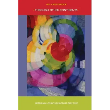 Through Other Continents: American Literature Across Deep Time