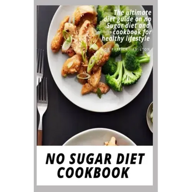 No Sugar Diet Cookbook: The ultimate book guide on no sugar diet and cookbook for healthy lifestyle
