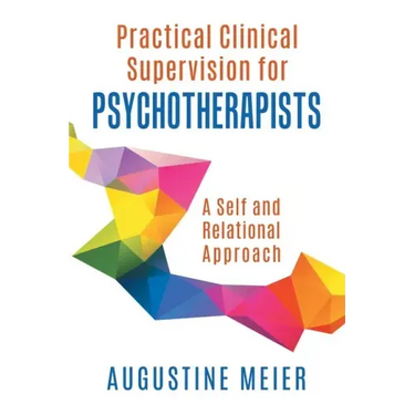 Practical Clinical Supervision for Psychotherapists: A Self and Relational Approach