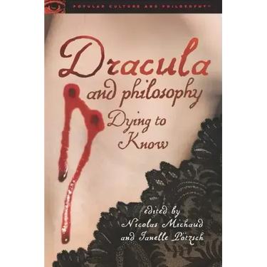 Dracula and Philosophy: Dying to Know
