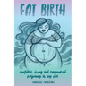 Fat Birth: Confident, Strong and Empowered Pregnancy At Any Size