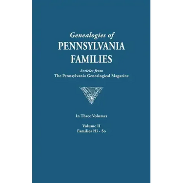 Genealogies of Pennsylvania Families. a Consolidation of Articles from the Pennsylvania Genealogical Magazine. in Three Volumes. Volume II: Families H