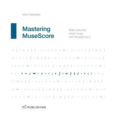 Mastering MuseScore: Make beautiful sheet music with MuseScore 2.1