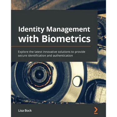 Identity Management with Biometrics: Explore the latest innovative solutions to provide secure identification and authentication