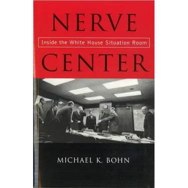 Nerve Center: Inside the White House Situation Room