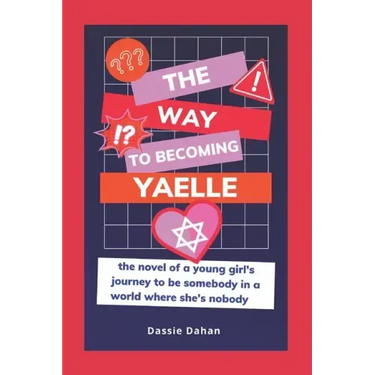 The Way to Becoming Yaelle: (the novel of a young girl's journey to be somebody in a world where she's nobody)