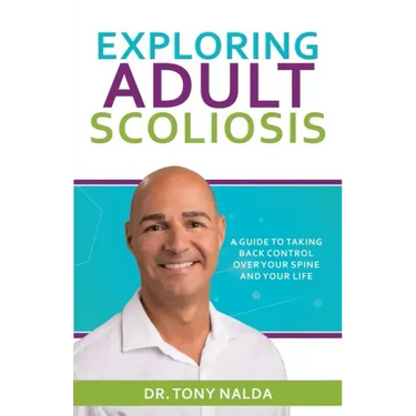 Exploring Adult Scoliosis: A Guide to Taking Back Control over Your Spine and Your Life