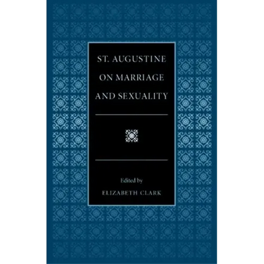 St. Augustine on Marriage and Sexuality