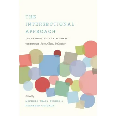 The Intersectional Approach: Transforming the Academy through Race, Class, and Gender