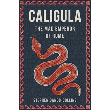 Caligula: The Mad Emperor of Rome