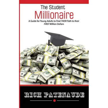 The Student Millionaire: A Guide for Young Adults on Making your FIRST Million Dollars
