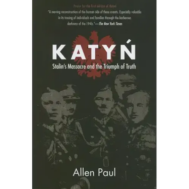 Katyn: Stalin's Massacre and the Triumph of Truth
