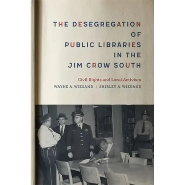 The Desegregation of Public Libraries in the Jim Crow South: Civil Rights and Local Activism