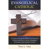 Evangelical Catholic: A journey through the Biblical and historical evidence that led yet another evangelical Protestant to the Catholic Church!