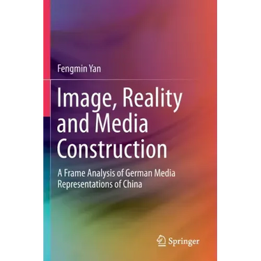 Image, Reality and Media Construction: A Frame Analysis of German Media Representations of China