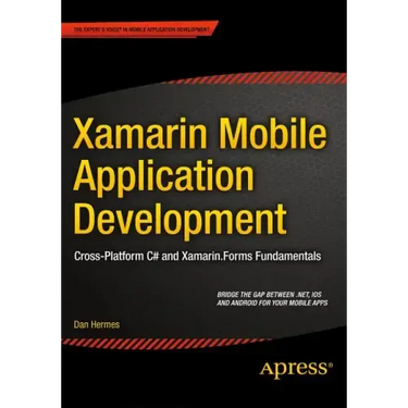 Xamarin Mobile Application Development: Cross-Platform C# and Xamarin.Forms Fundamentals