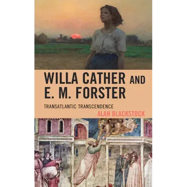 Willa Cather and E. M. Forster: Transatlantic Transcendence