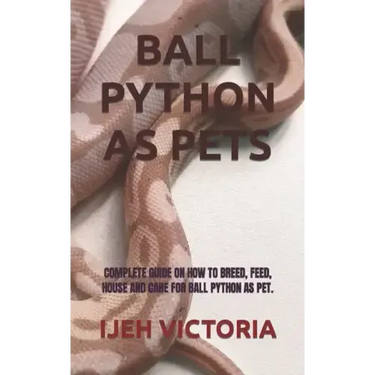 Ball Python as Pets: Complete Guide on How to Breed, Feed, House and Care for Ball Python as Pet.