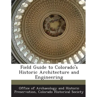 Field Guide to Colorado's Historic Architecture and Engineering