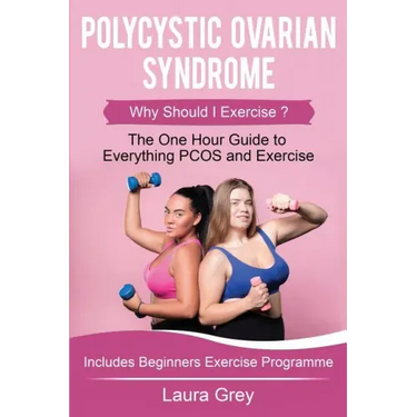 Polycystic Ovarian Syndrome: Why Should I Exercise? the One Hour Guide to Everything Pcos and Exercise
