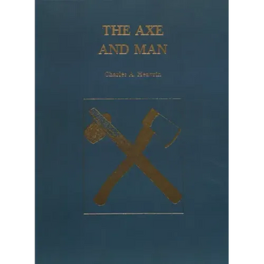 The Axe and Man: The History of Man's Early Technology as Exemplified by His Axe