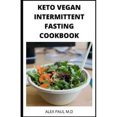 Keto Vegan Intermittent Fasting Cookbook: 90 ketogenic and intermittent fasting recipes for weight loss managing diabetes 7day meal plan for good livi