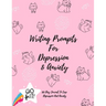 Writing Prompts For Depression And Anxiety: 100 Day Journal To Ease Depression And Anxiety Prompts to Ease the Mind