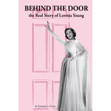 Behind the Door: the Real Story of Loretta Young