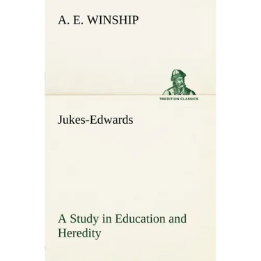 Jukes-Edwards A Study in Education and Heredity