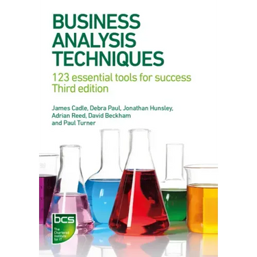 Business Analysis Techniques: 123 essential tools for success