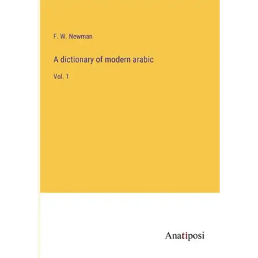 A dictionary of modern arabic: Vol. 1